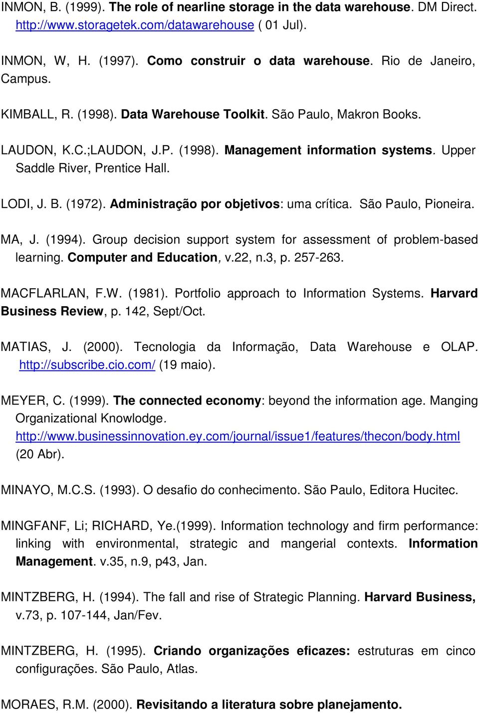 LODI, J. B. (1972). Administração por objetivos: uma crítica. São Paulo, Pioneira. MA, J. (1994). Group decision support system for assessment of problem-based learning. Computer and Education, v.