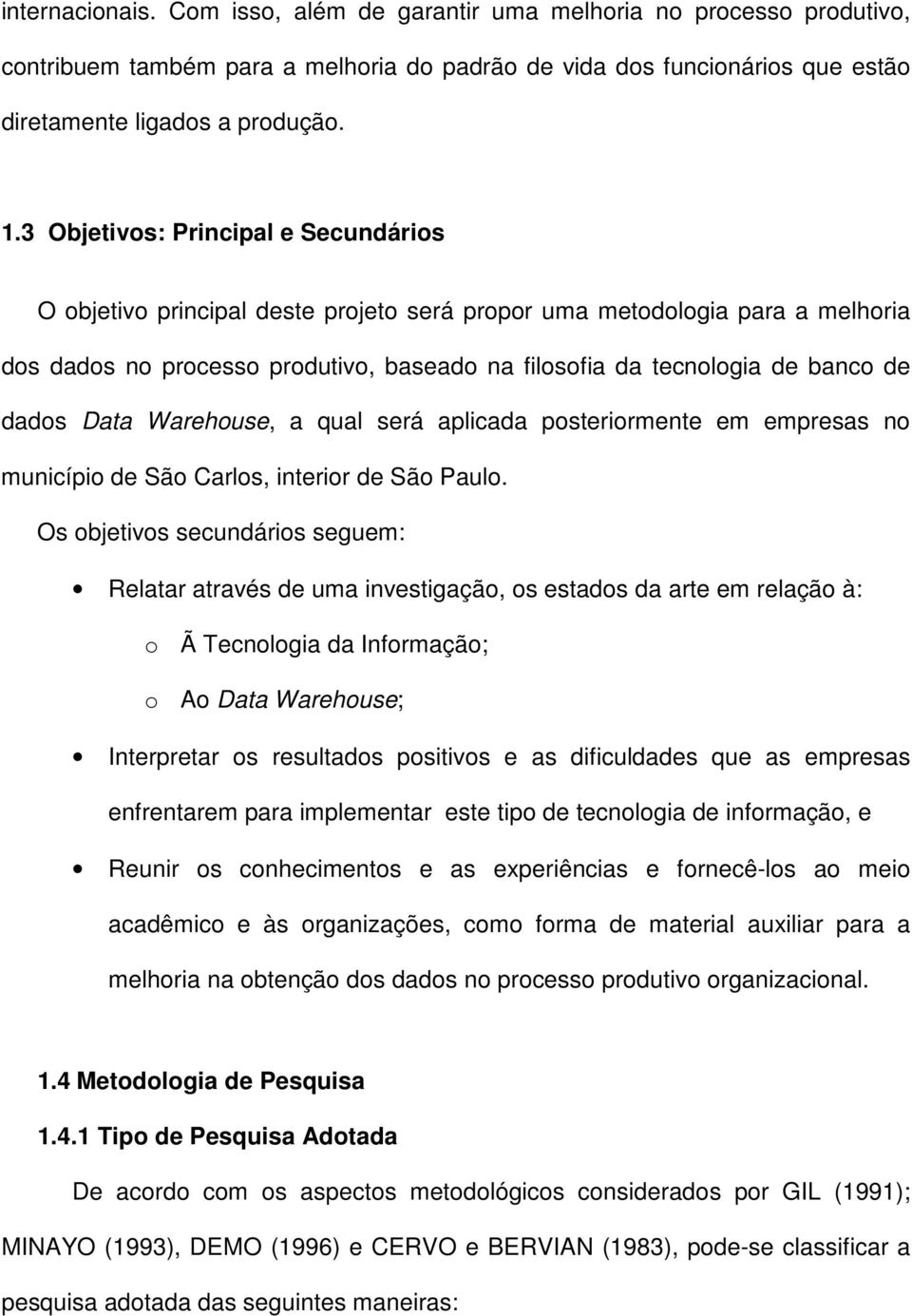 dados Data Warehouse, a qual será aplicada posteriormente em empresas no município de São Carlos, interior de São Paulo.