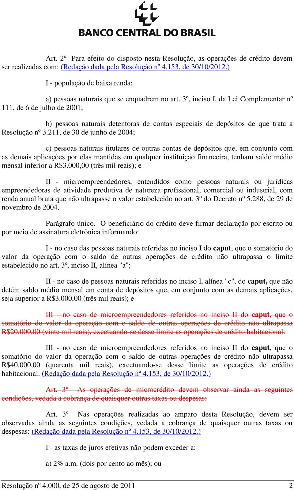 3º, inciso I, da Lei Complementar nº 111, de 6 de julho de 2001; b) pessoas naturais detentoras de contas especiais de depósitos de que trata a Resolução nº 3.