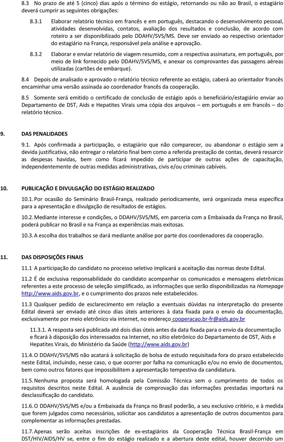 Deve ser enviado ao respectivo orientador do estagiário na França, responsável pela análise e aprovação. 8.3.