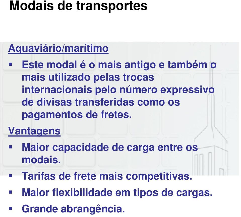 como os pagamentos de fretes. Vantagens Maior capacidade de carga entre os modais.