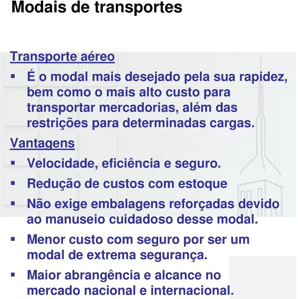 Redução de custos com estoque Não exige embalagens reforçadas devido ao manuseio cuidadoso desse modal.