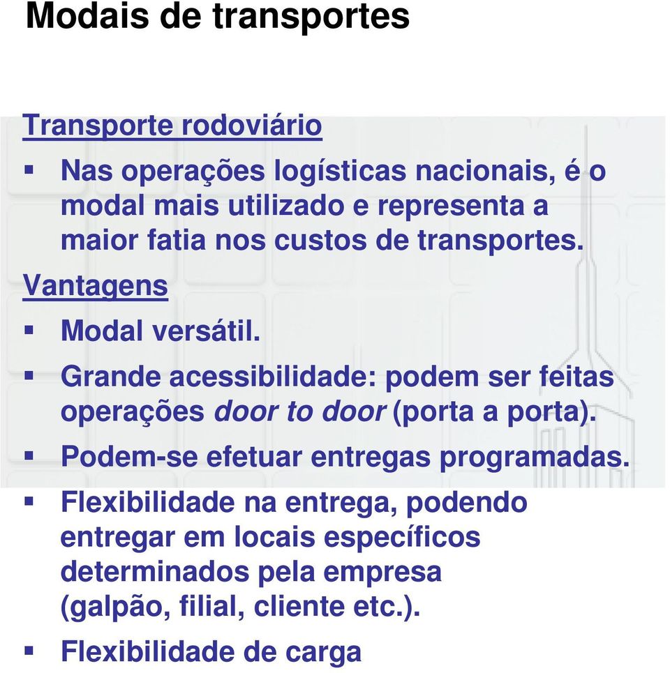 Grande acessibilidade: podem ser feitas operações door to door (porta a porta).