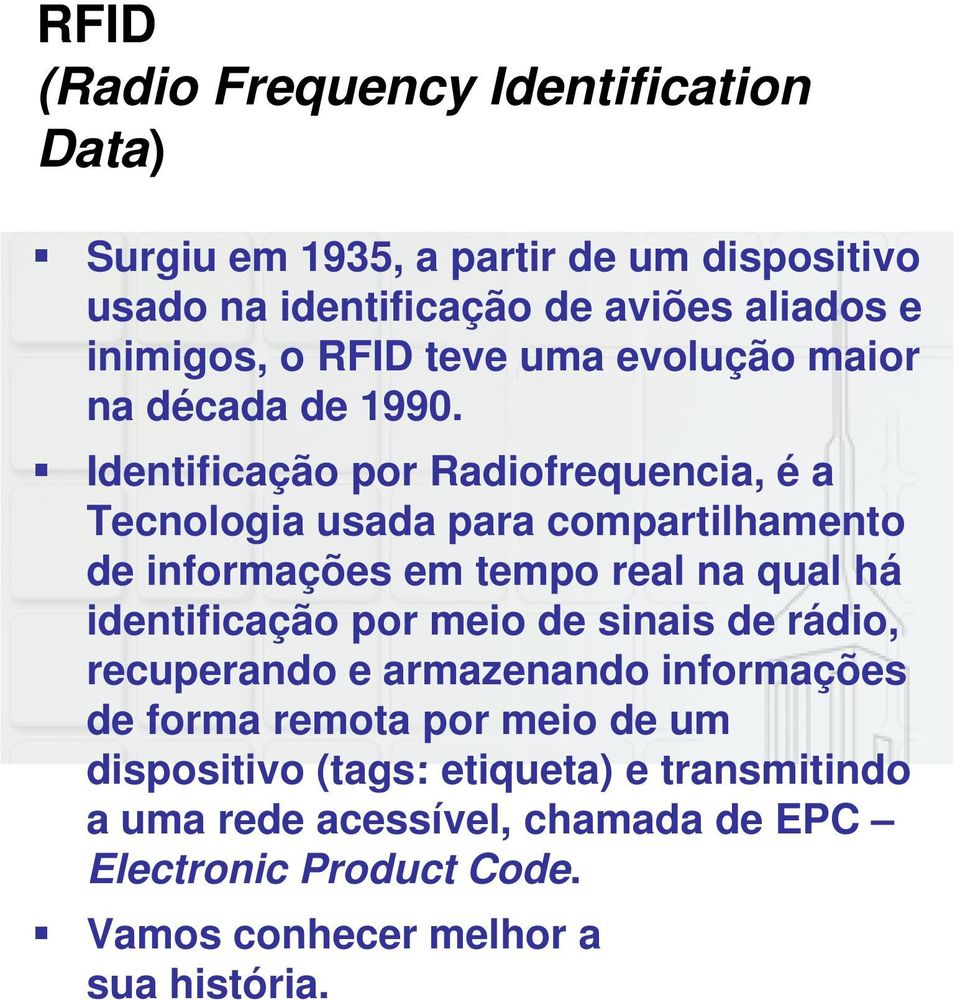 Identificação por Radiofrequencia, é a Tecnologia usada para compartilhamento de informações em tempo real na qual há identificação por meio
