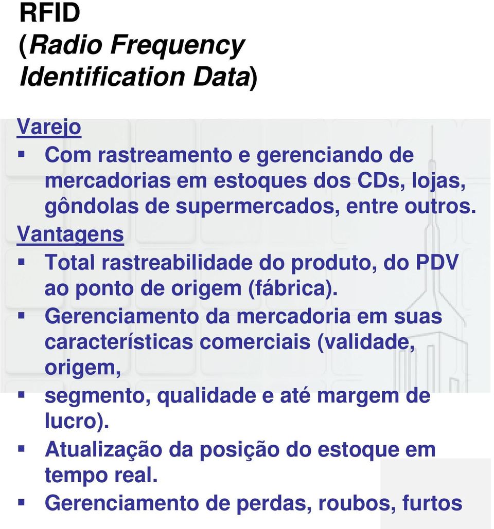 Vantagens Total rastreabilidade d do produto, do PDV ao ponto de origem (fábrica).
