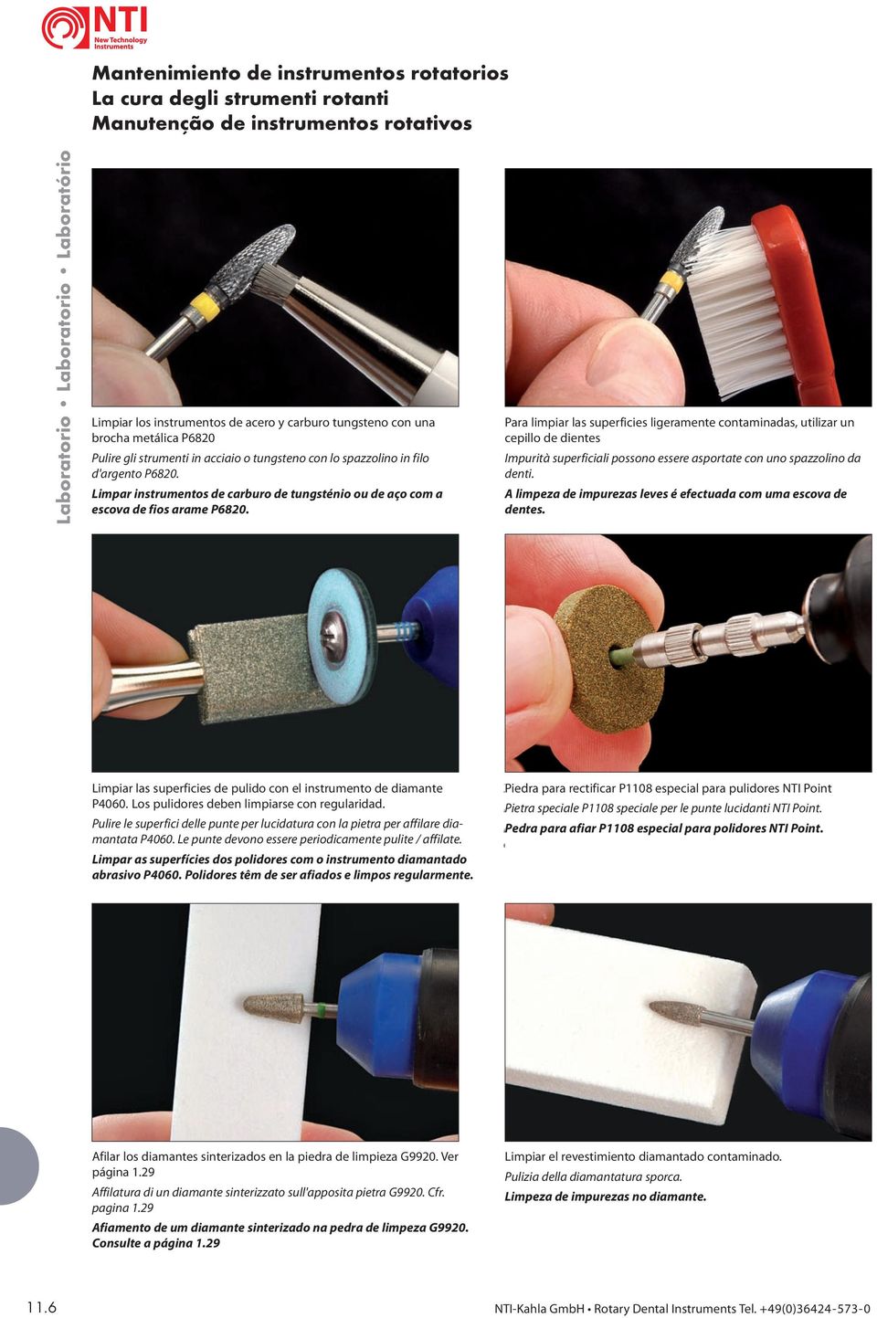 brocha metálica P6820 Clean Pulire gli steel strumenti and tungsten in acciaio carbide o tungsteno instruments con with lo spazzolino wire brush in P6820. filo d'argento Nettoyer des P6820.