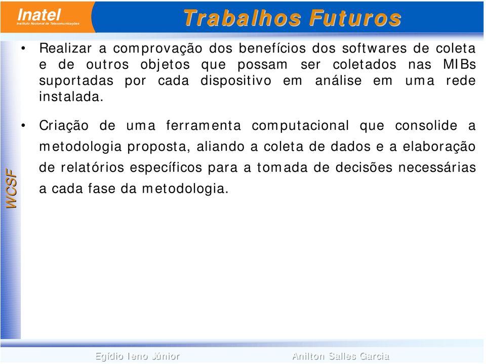 Criação de uma ferramenta computacional que consolide a metodologia proposta, aliando a coleta de dados e a