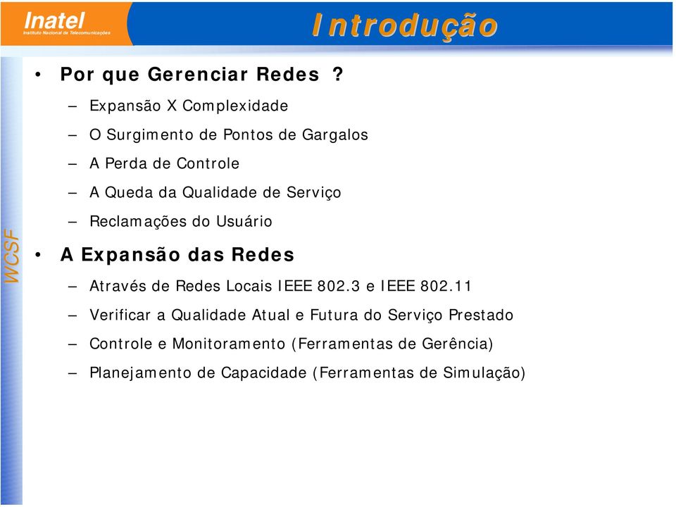 de Serviço Reclamações do Usuário A Expansão das Redes Através de Redes Locais IEEE 802.3 e IEEE 802.