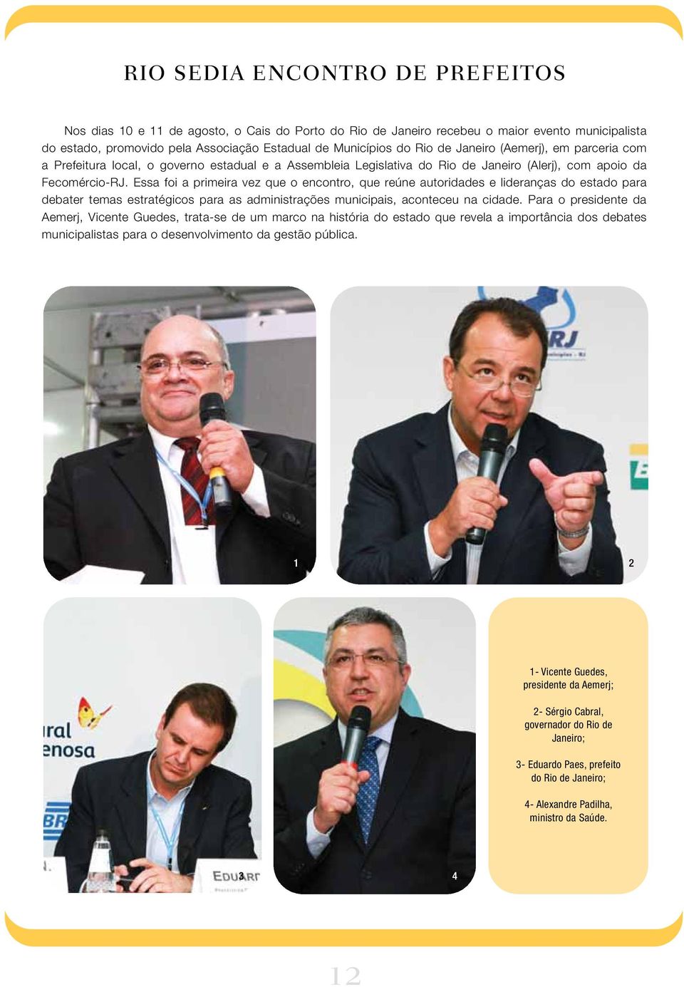 Essa foi a primeira vez que o encontro, que reúne autoridades e lideranças do estado para debater temas estratégicos para as administrações municipais, aconteceu na cidade.