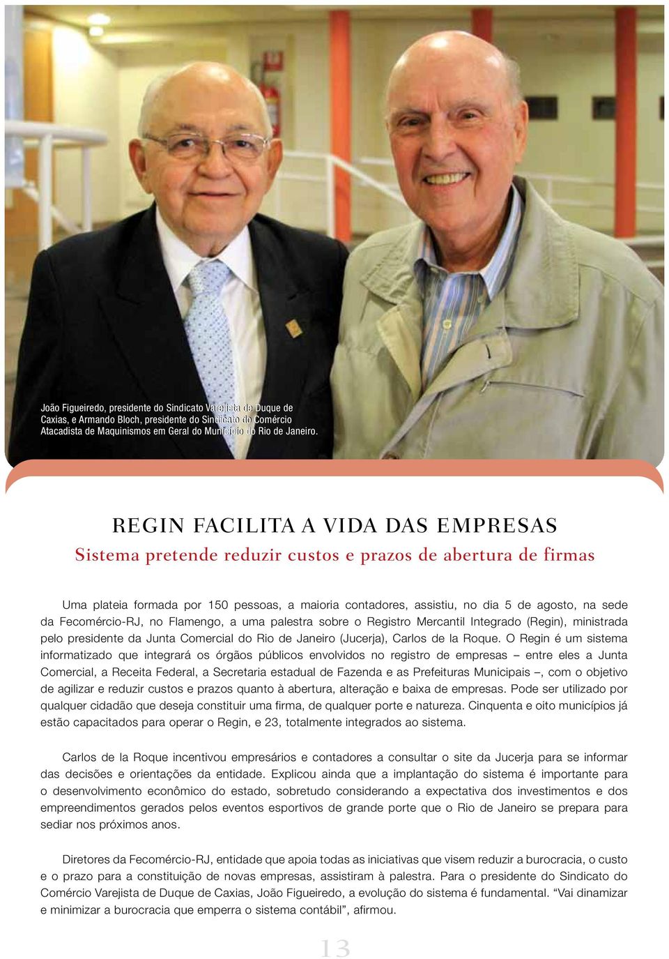 Fecomércio-RJ, no Flamengo, a uma palestra sobre o Registro Mercantil Integrado (Regin), ministrada pelo presidente da Junta Comercial do Rio de Janeiro (Jucerja), Carlos de la Roque.