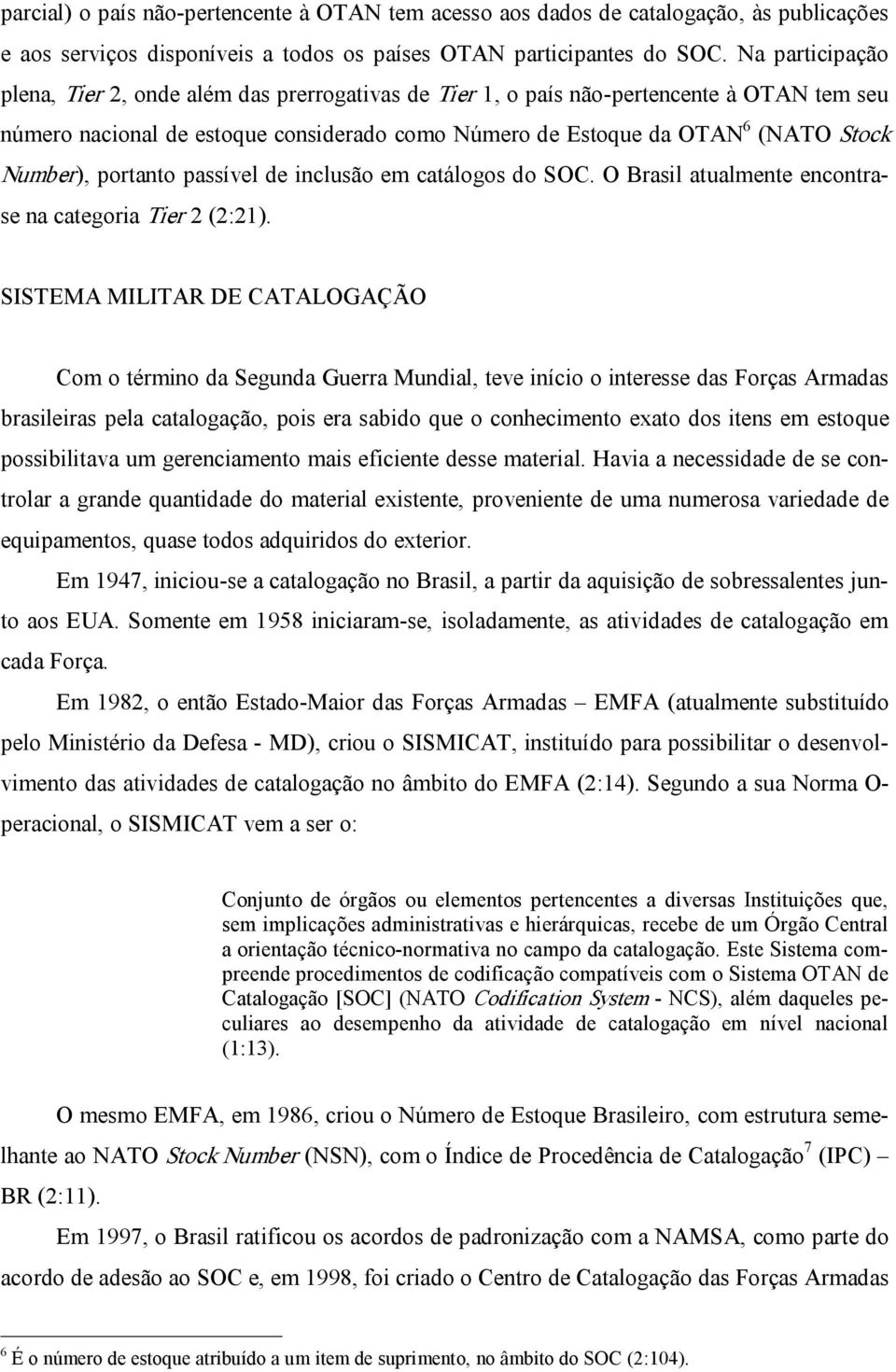 Number), portanto passível de inclusão em catálogos do SOC. O Brasil atualmente encontrase na categoria Tier 2 (2:21).