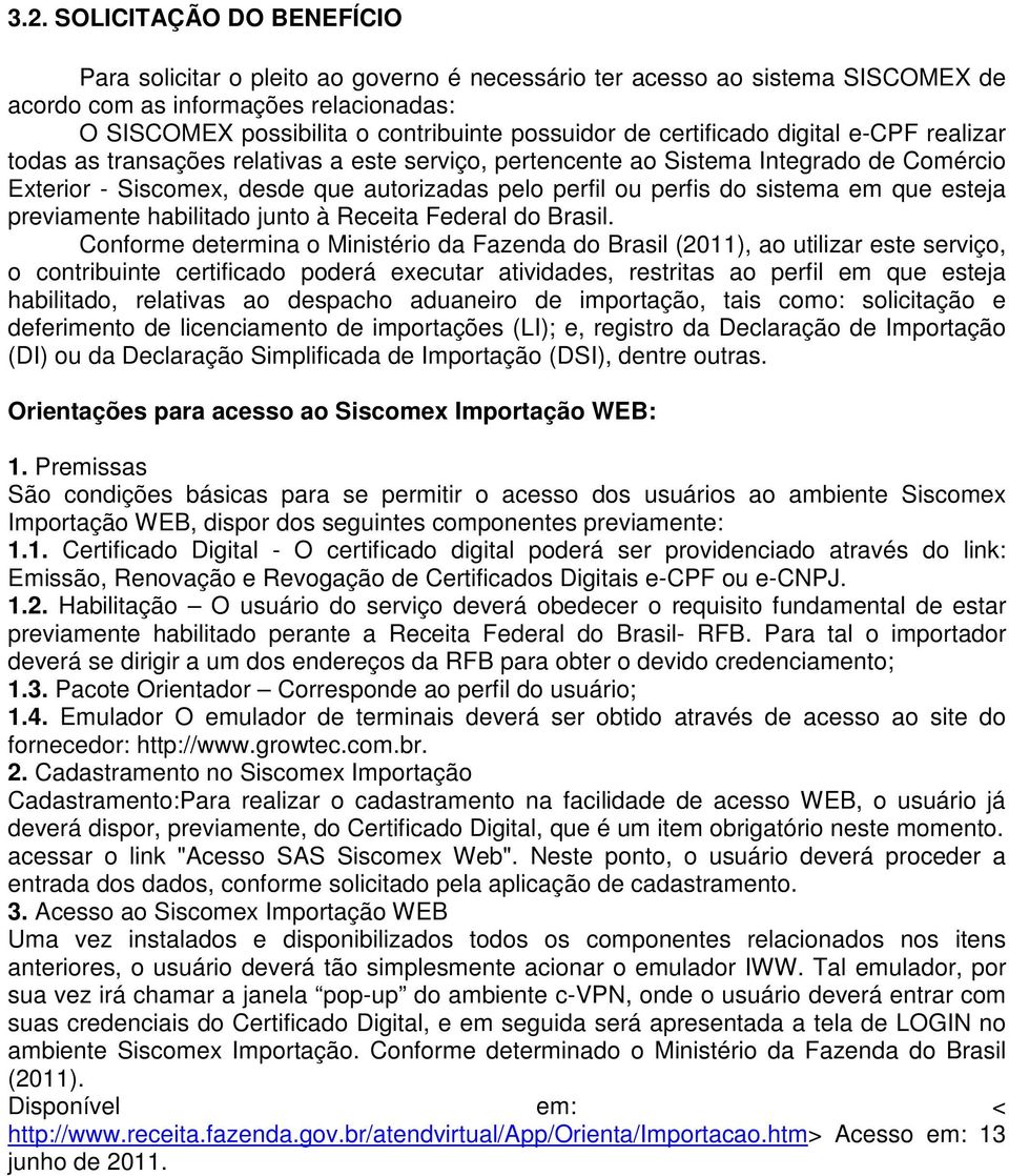 sistema em que esteja previamente habilitado junto à Receita Federal do Brasil.