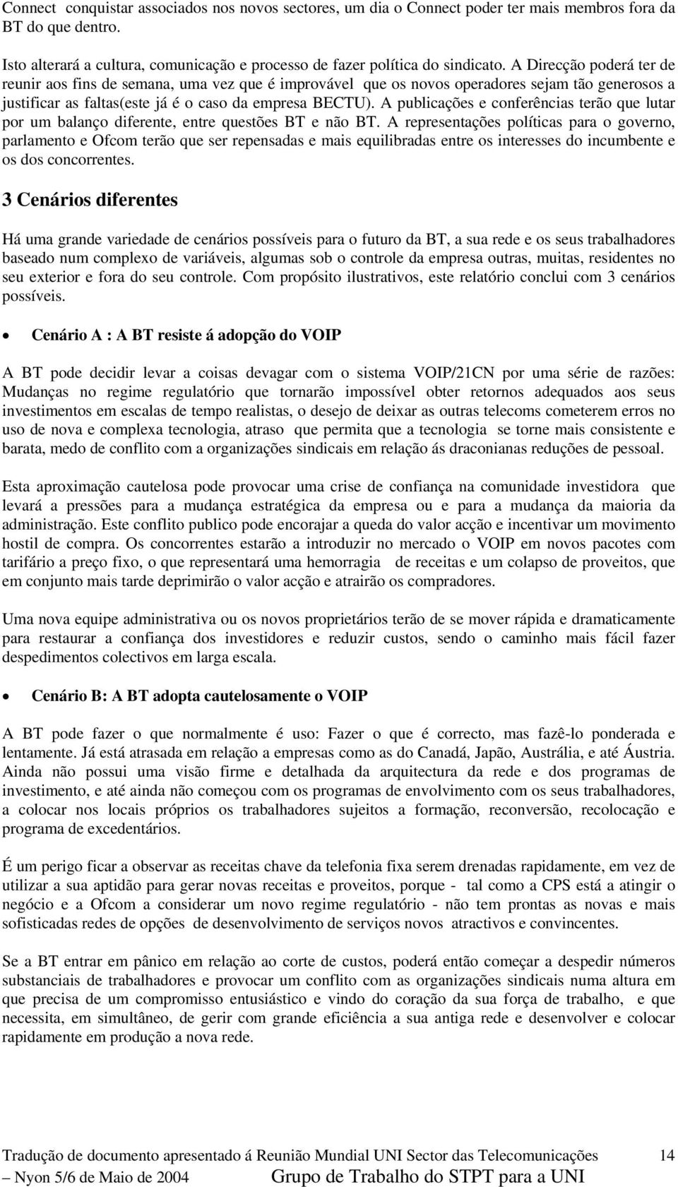 A publicações e conferências terão que lutar por um balanço diferente, entre questões BT e não BT.