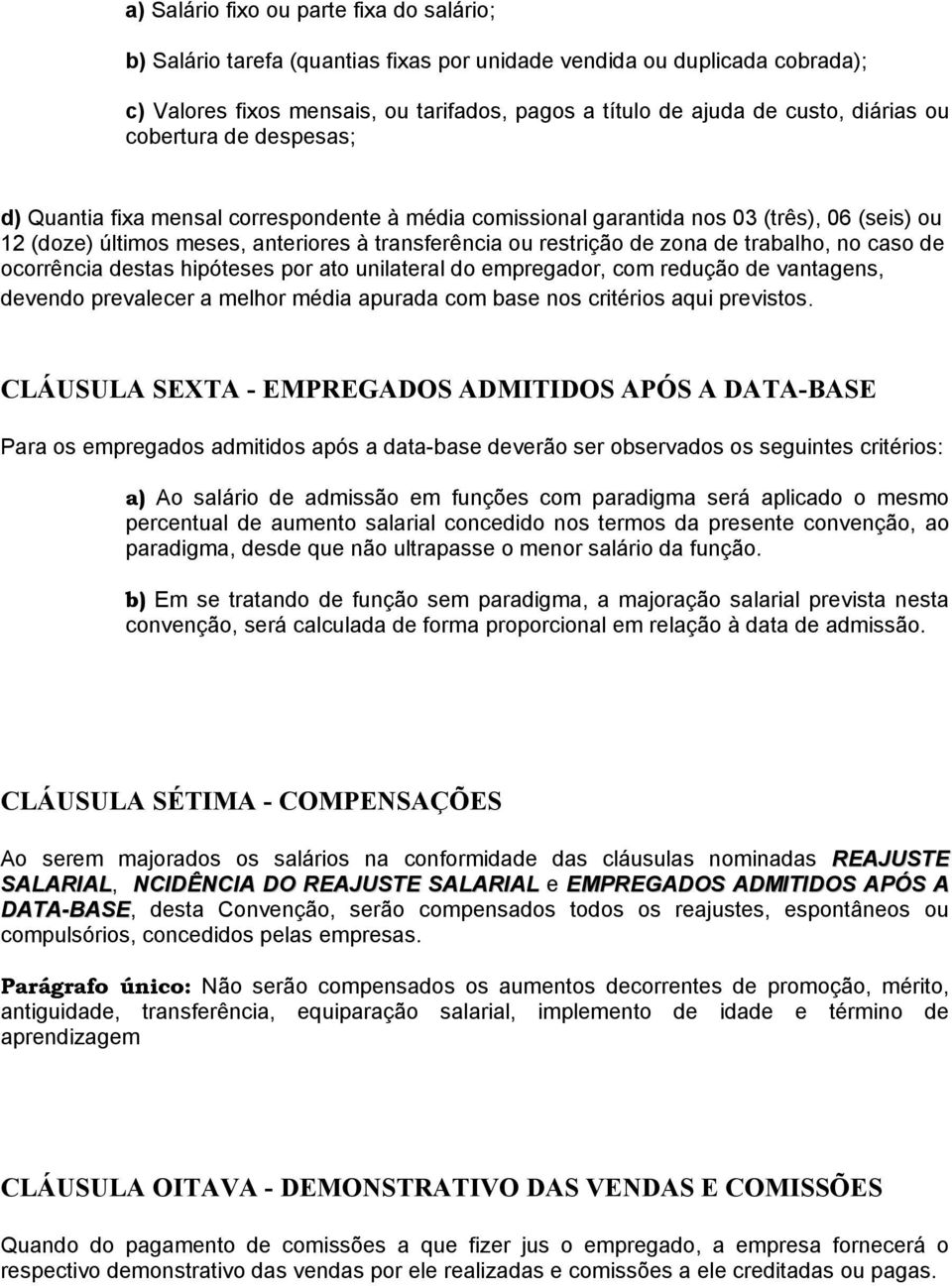 zona de trabalho, no caso de ocorrência destas hipóteses por ato unilateral do empregador, com redução de vantagens, devendo prevalecer a melhor média apurada com base nos critérios aqui previstos.