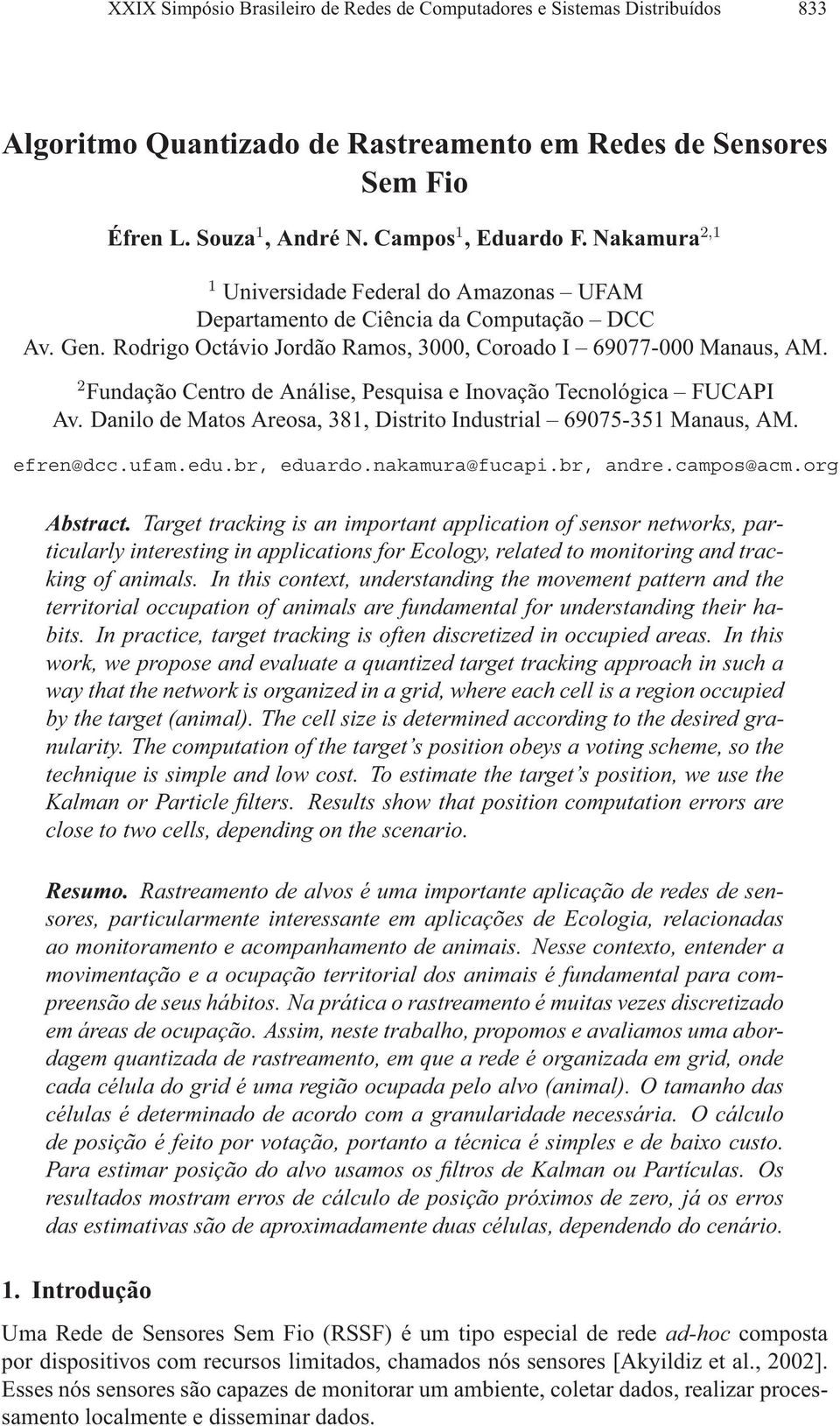 2 FundaçãoCentrodeAnálise,PesquisaeInovaçãoTecnológica FUCAPI Av. Danilo de Matos Areosa, 381, Distrito Industrial 69075-351 Manaus, AM. efren@dcc.ufam.edu.br, eduardo.nakamura@fucapi.br, andre.