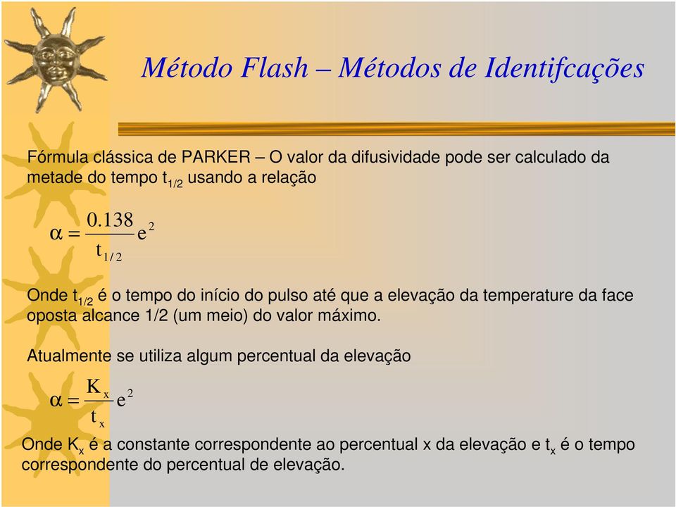 138 t 1/ 2 e 2 Onde t 1/2 é o tempo do início do pulso até que a elevação da temperature da face oposta alcance 1/2 (um