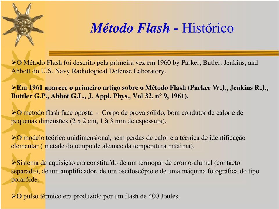 O método flash face oposta - Corpo de prova sólido, bom condutor de calor e de pequenas dimensões (2 x 2 cm, 1 à 3 mm de espessura).