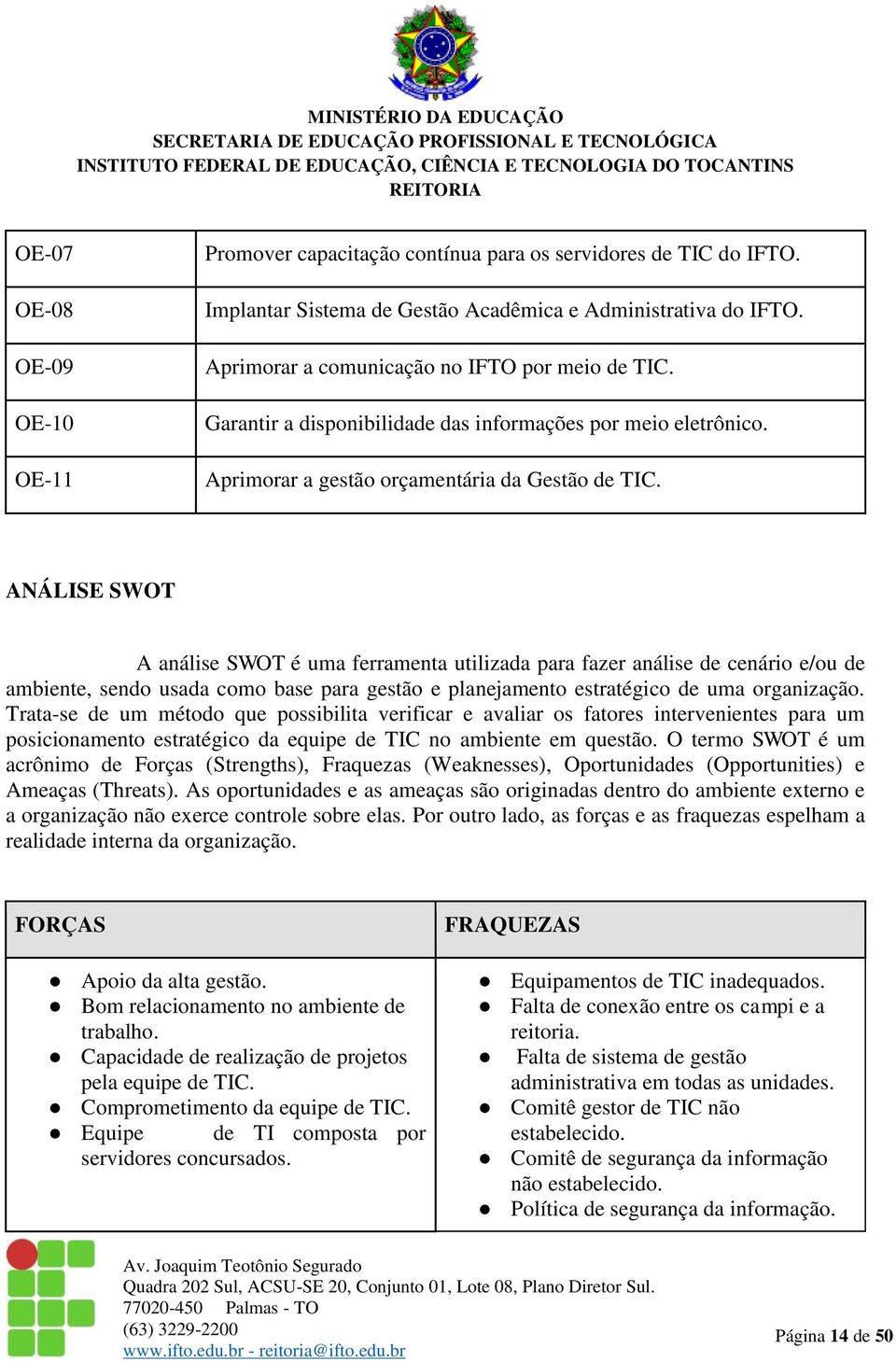 ANÁLISE SWOT A análise SWOT é uma ferramenta utilizada para fazer análise de cenário e/ou de ambiente, sendo usada como base para gestão e planejamento estratégico de uma organização.