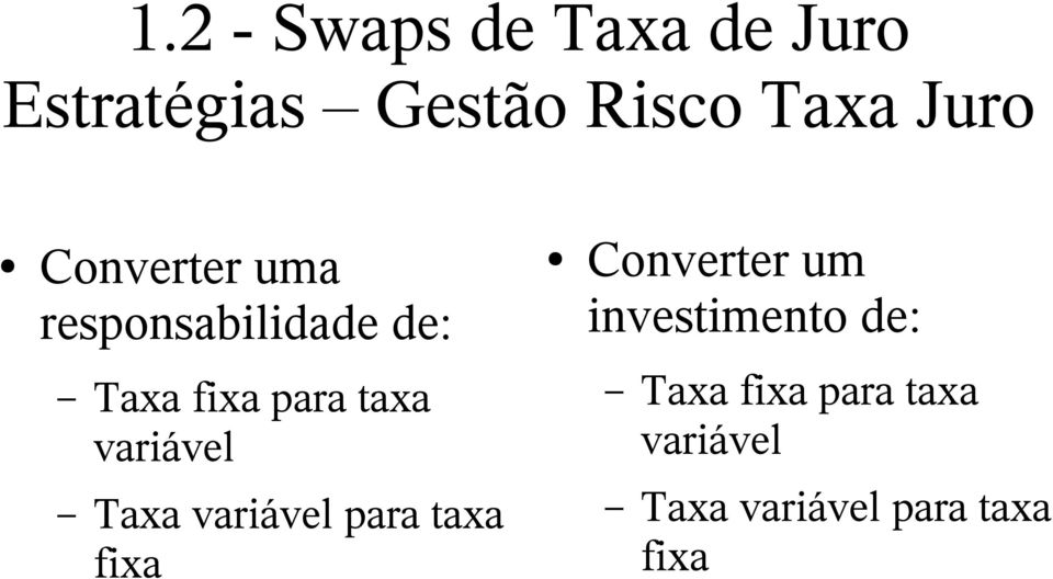 investimento de: Taxa fixa para taxa variável Taxa fixa para