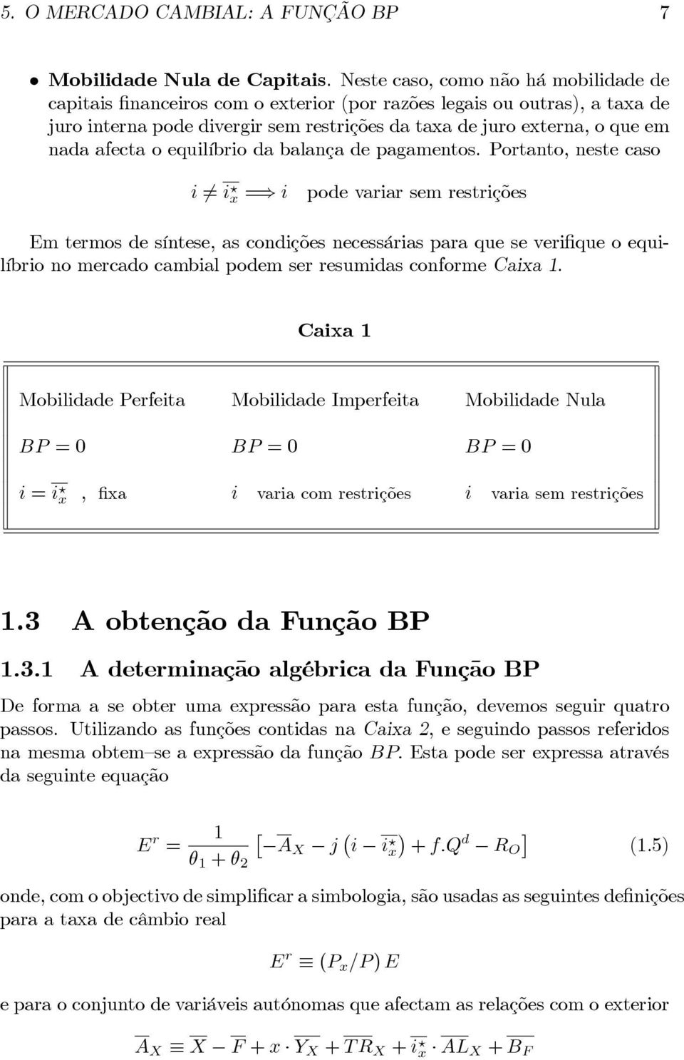 afecta o equilíbrio da balança de pagamentos. Portanto, neste caso i 6= i?