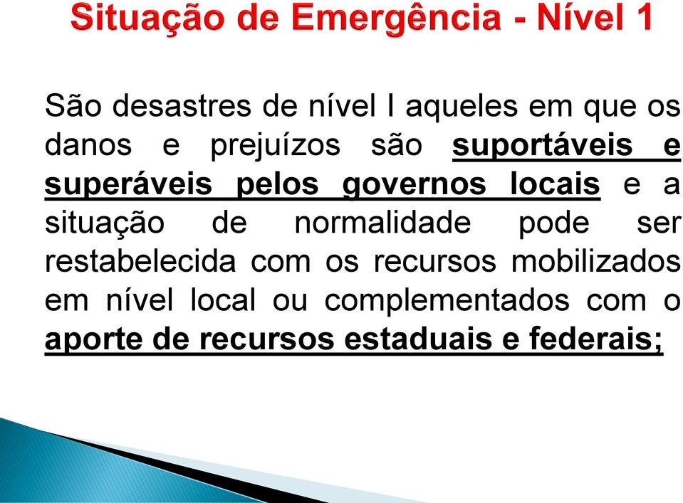 normalidade pode ser restabelecida com os recursos mobilizados em