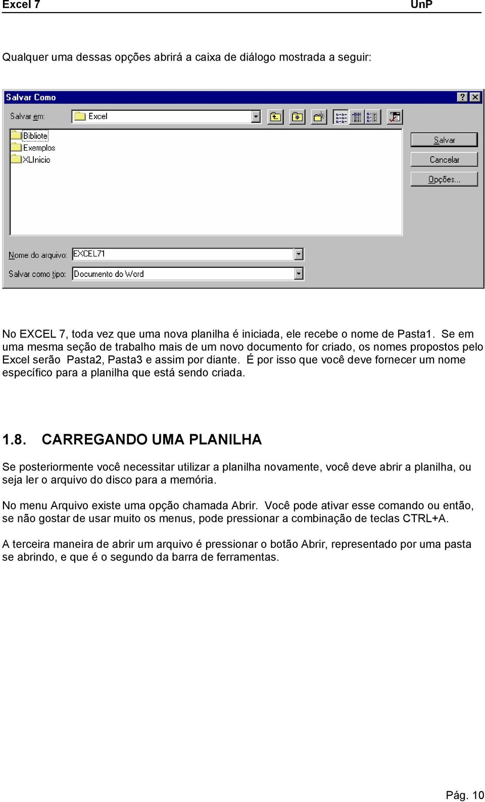 É por isso que você deve fornecer um nome específico para a planilha que está sendo criada. 1.8.