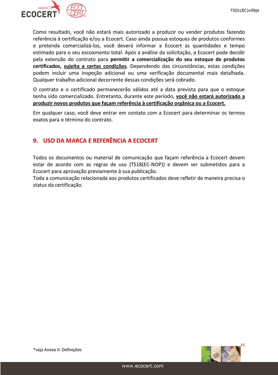 Após a análise da solicitação, a Ecocert pode decidir pela extensão do contrato para permitir a comercialização do seu estoque de produtos certificados, sujeita a certas condições.