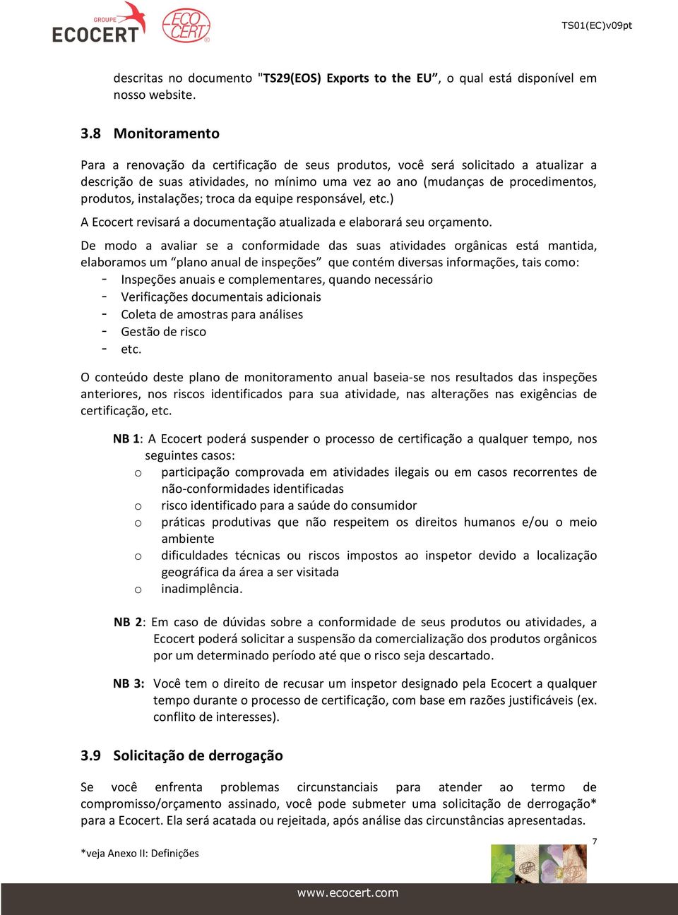 instalações; troca da equipe responsável, etc.) A Ecocert revisará a documentação atualizada e elaborará seu orçamento.