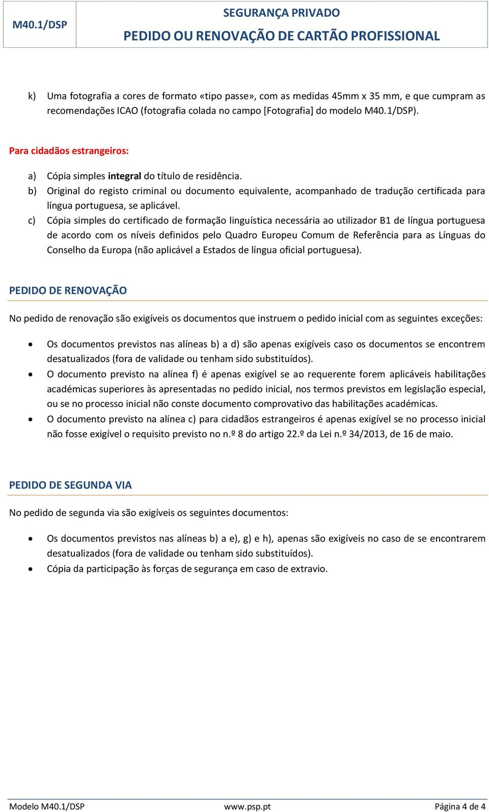 b) Original do registo criminal ou documento equivalente, acompanhado de tradução certificada para língua portuguesa, se aplicável.