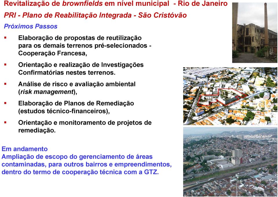 Análise de risco e avaliação ambiental (risk management), Elaboração de Planos de Remediação (estudos técnico-financeiros), Orientação e monitoramento de projetos