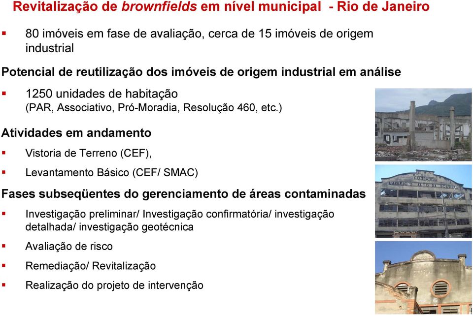 ) Atividades em andamento Vistoria de Terreno (CEF), Levantamento Básico (CEF/ SMAC) Fases subseqüentes do gerenciamento de áreas contaminadas