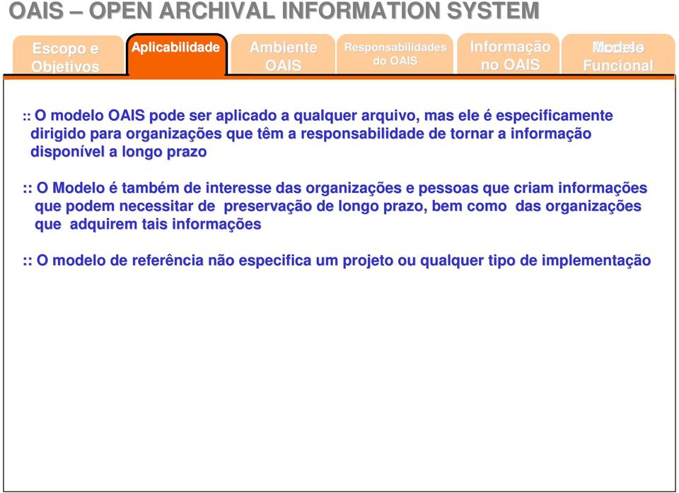 interesse das organizações e pessoas que criam informações que podem necessitar de preservação de longo prazo, bem como das