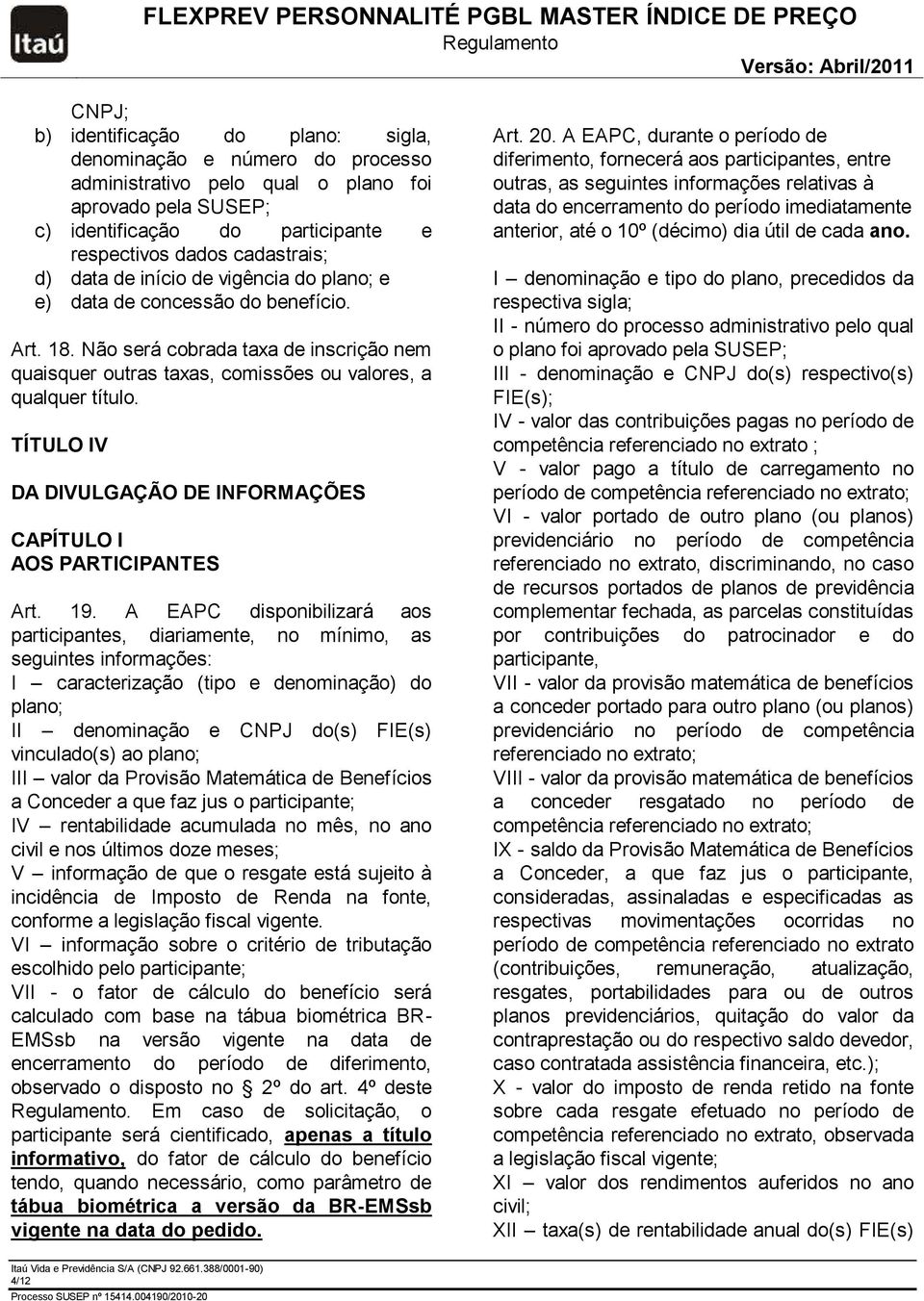 TÍTULO IV DA DIVULGAÇÃO DE INFORMAÇÕES CAPÍTULO I AOS PARTICIPANTES Art. 19.