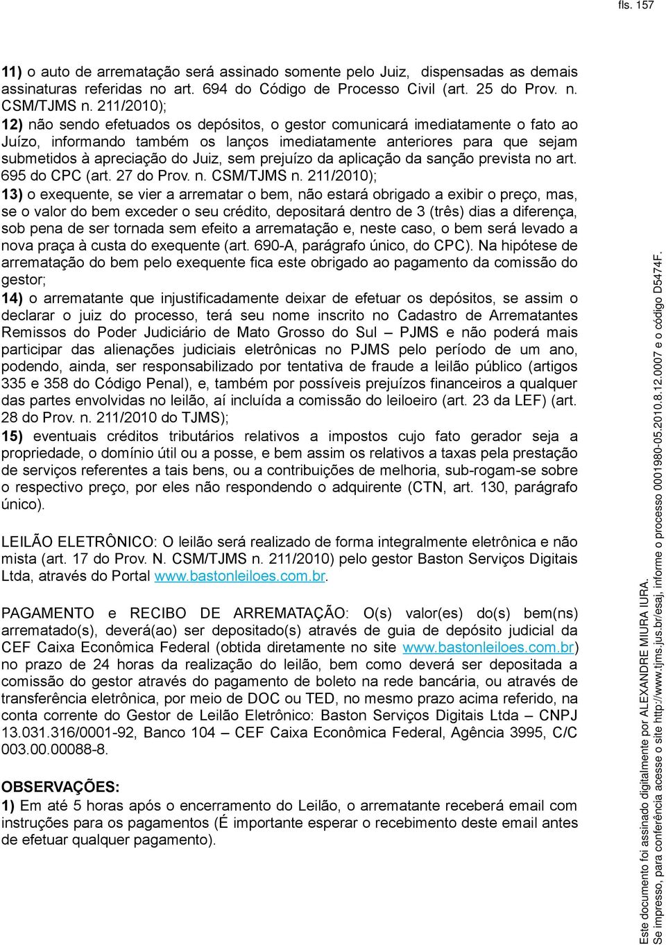 Juiz, sem prejuízo da aplicação da sanção prevista no art. 695 do CPC (art. 27 do Prov. n. CSM/TJMS n.