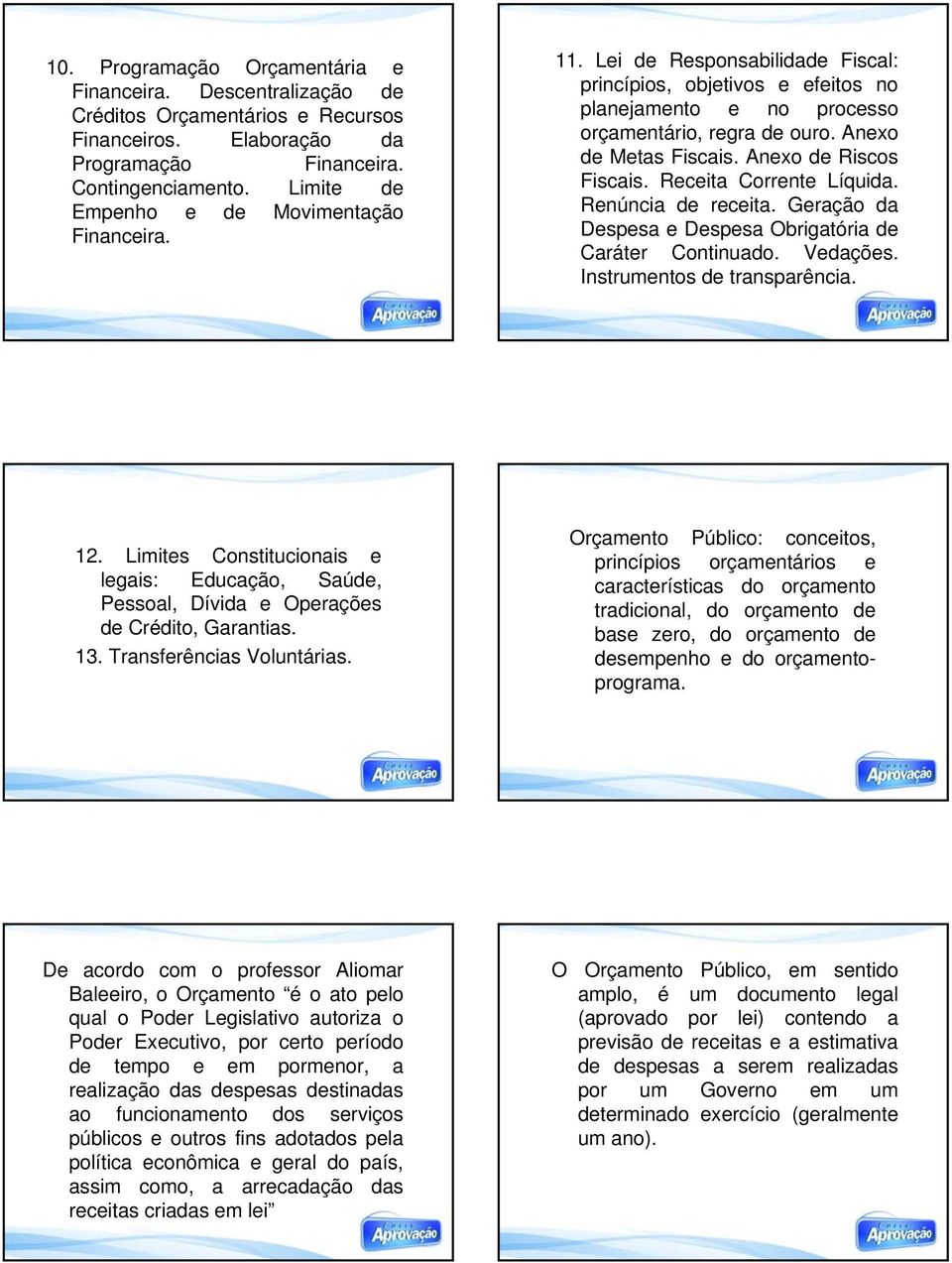 Anexo de Riscos Fiscais. Receita Corrente Líquida. Renúncia de receita. Geração da Despesa e Despesa Obrigatória de Caráter Continuado. Vedações. Instrumentos de transparência. 12.