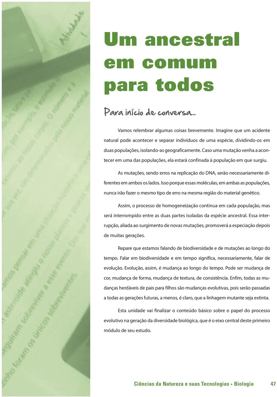 Caso uma mutação venha a acontecer em uma das populações, ela estará confinada à população em que surgiu.