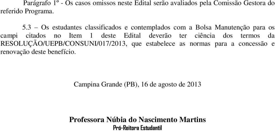 deverão ter ciência dos termos da RESOLUÇÃO/UEPB/CONSUNI/017/2013, que estabelece as normas para a concessão e