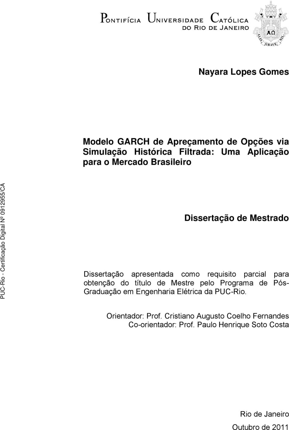 obtenção do título de Mestre pelo Programa de Pós- Graduação em Engenharia Elétrica da PUC-Rio.