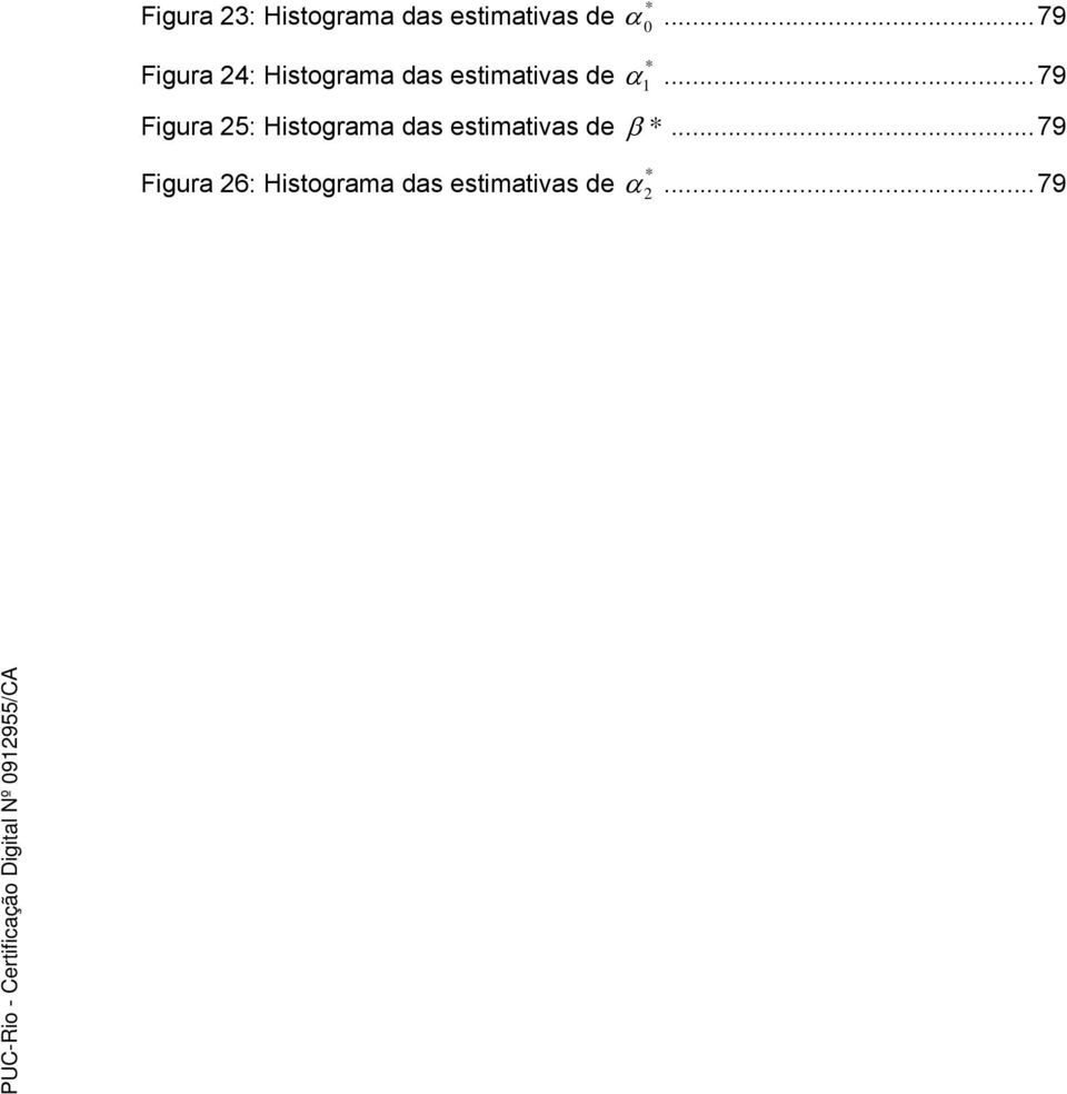 .. 79 Figura 25: Histograma das estimativas de *.