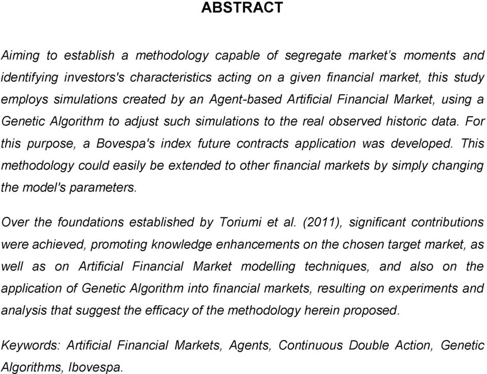 For this purpose, a Bovespa's index future contracts application was developed. This methodology could easily be extended to other financial markets by simply changing the model's parameters.