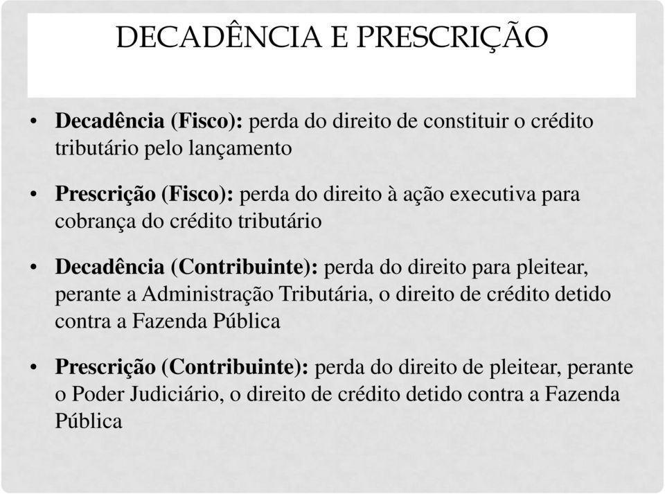 perda do direito para pleitear, perante a Administração Tributária, o direito de crédito detido contra a Fazenda Pública