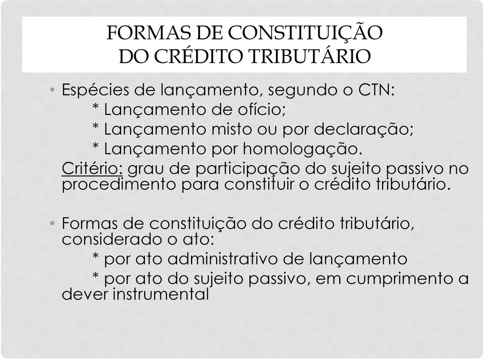 Critério: grau de participação do sujeito passivo no procedimento para constituir o crédito tributário.