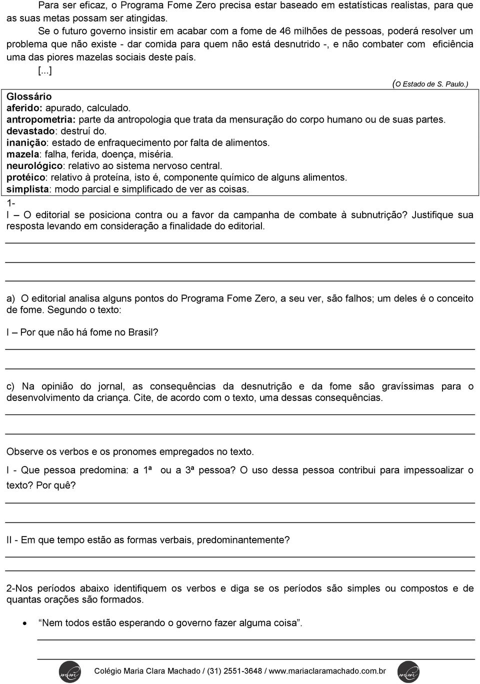 das piores mazelas sociais deste país. [...] (O Estado de S. Paulo.) Glossário aferido: apurado, calculado.