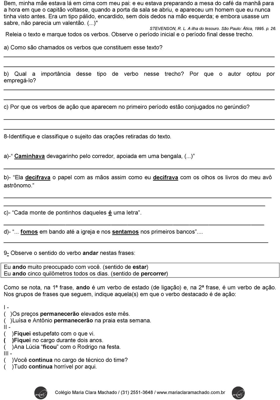 p. 26. Releia o texto e marque todos os verbos. Observe o período inicial e o período final desse trecho. a) Como são chamados os verbos que constituem esse texto?