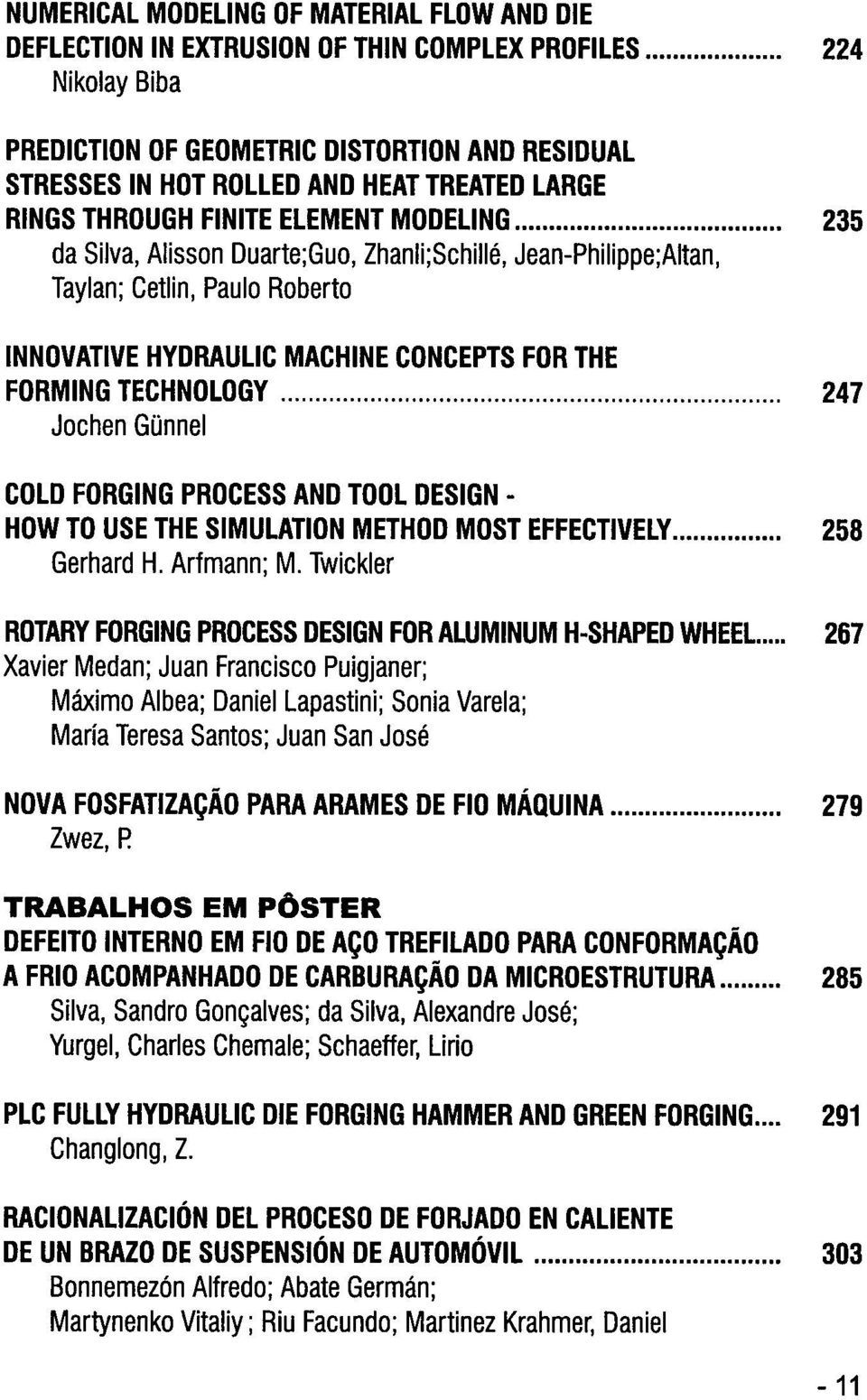 TECHNOLOGY 247 Jochen Gunnel COLD FORGING PROCESS AND TOOL DESIGN - HOW TO USE THE SIMULATION METHOD MOST EFFECTIVELY 258 Gerhard H. Arfmann; M.