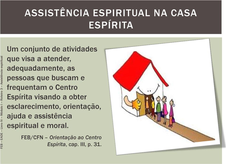 Centro Espírita visando a obter esclarecimento, orientação, ajuda e