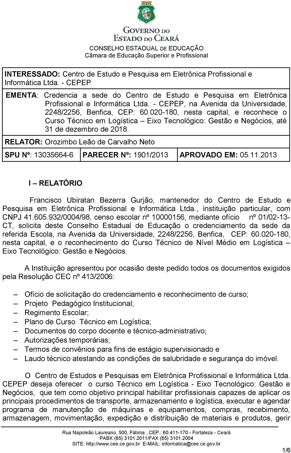 RELATOR: Orozimbo Leão de Carvalho Neto SPU Nº: 13035664-6 PARECER Nº: 1901/2013 APROVADO EM: 05.11.