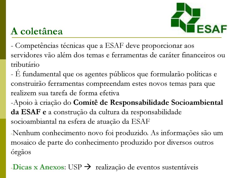 criação do Comitê de Responsabilidade Socioambiental da ESAF e a construção da cultura da responsabilidade socioambiantal na esfera de atuação da ESAF -Nenhum