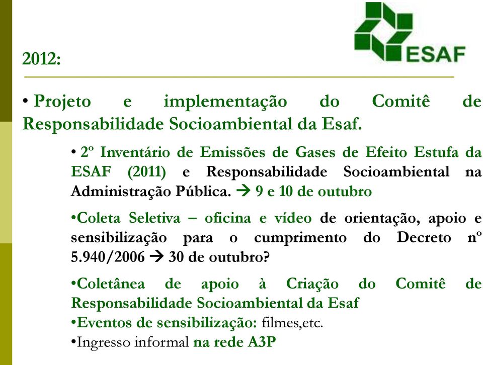 9 e 10 de outubro Coleta Seletiva oficina e vídeo de orientação, apoio e sensibilização para o cumprimento do Decreto nº 5.