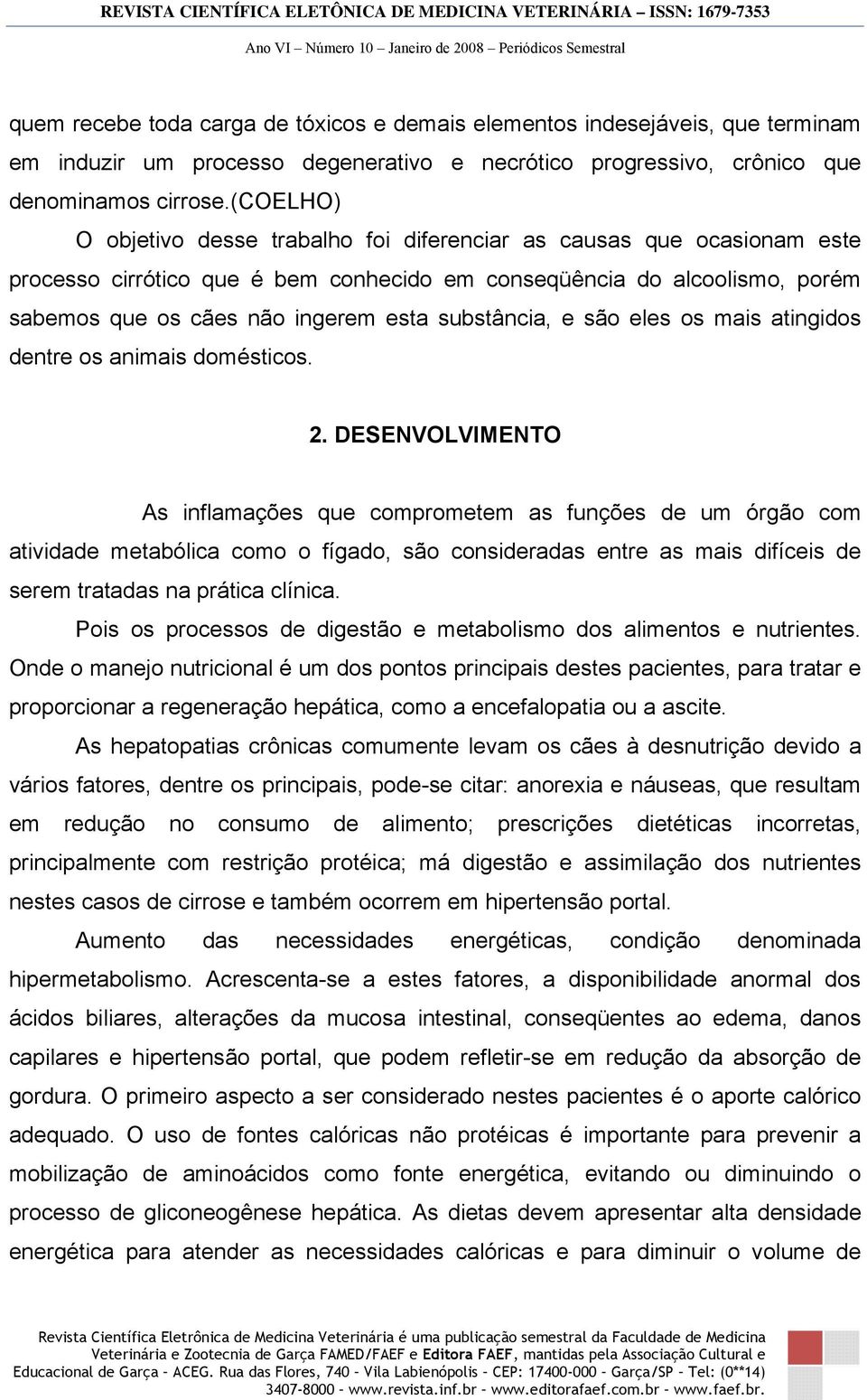 substância, e são eles os mais atingidos dentre os animais domésticos. 2.